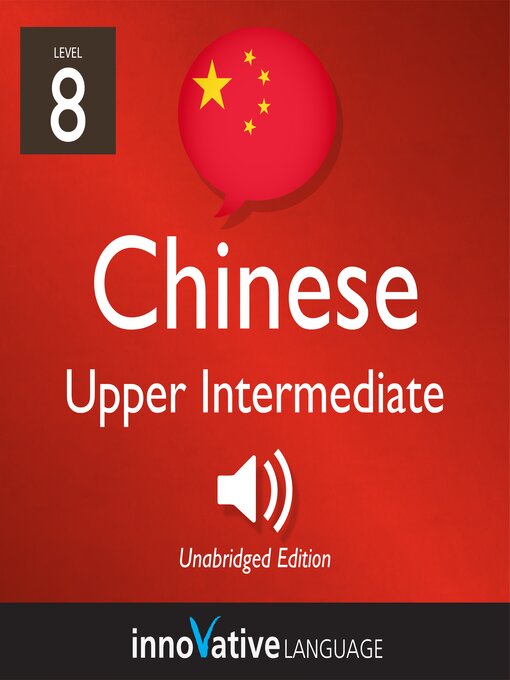 Title details for Learn Chinese: Level 8: Upper Intermediate Chinese by Innovative Language Learning, LLC - Available